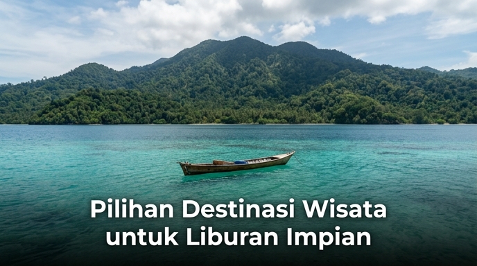 Pilihan-Destinasi-Wisata-untuk-Liburan-Impian
