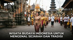 Wisata-Budaya-Indonesia-Untuk-Mengenal-Sejarah-dan-Tradisi